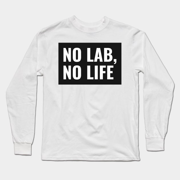 No Lab, No Life! Long Sleeve T-Shirt by Chemis-Tees